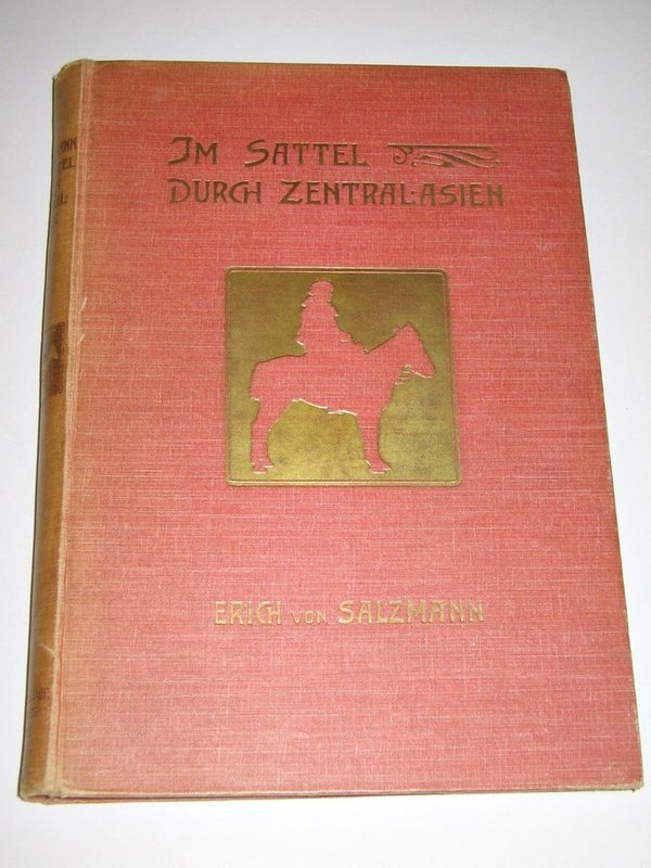 Erich von Salzmann - Im Sattel durch Zentralasien - 6000 Kilometer in 176 Tagen ~ 1904