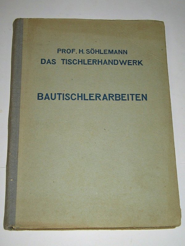 Prof. H. Söhlemann - Das Tischlerhandwerk ~ Bautischlerarbeiten ~ 1948